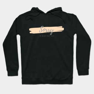 Sorry, I'm Busy That Day (working, introvert) Hoodie